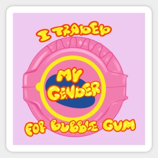 I traded my gender for bubble gum Sticker